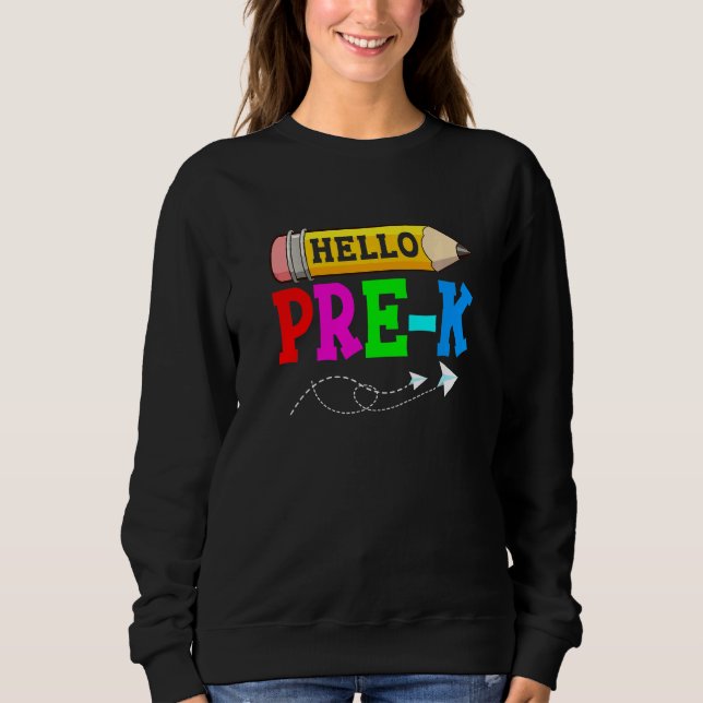 Hello Pre K Back To School First Day Of School Sweatshirt (Front)