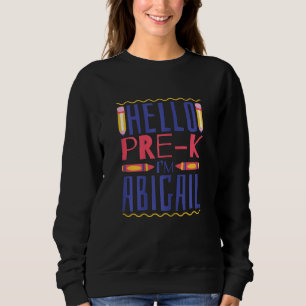 Hello Pre K I'm Abigail Pre Kindergarten Girls Sweatshirt