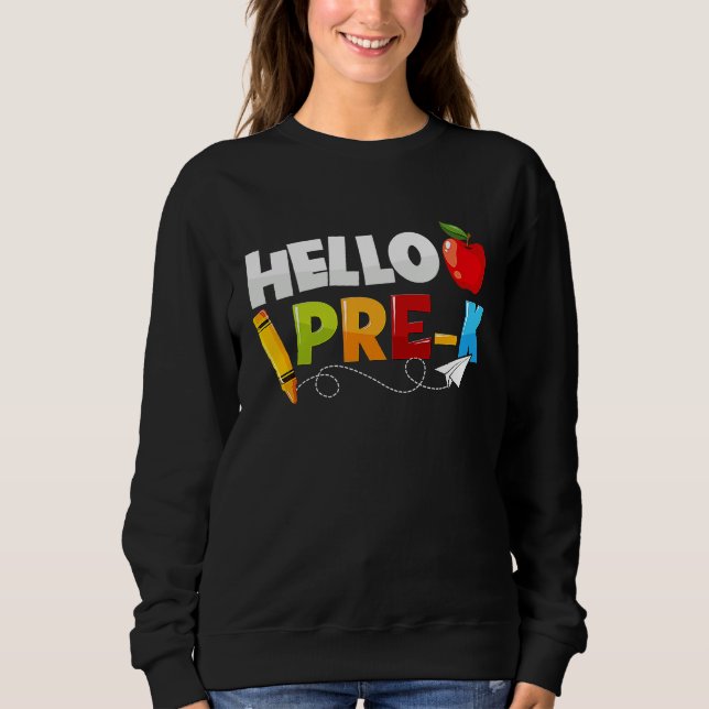 Hello Pre k  Preschool Back To School Boys Girls K Sweatshirt (Front)