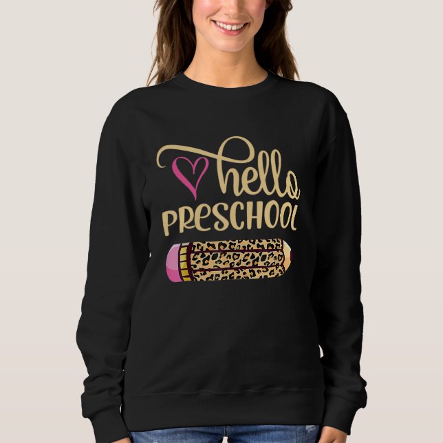 Hello Preschool Leopard Pencil Back To School_2 Sweatshirt (Front)
