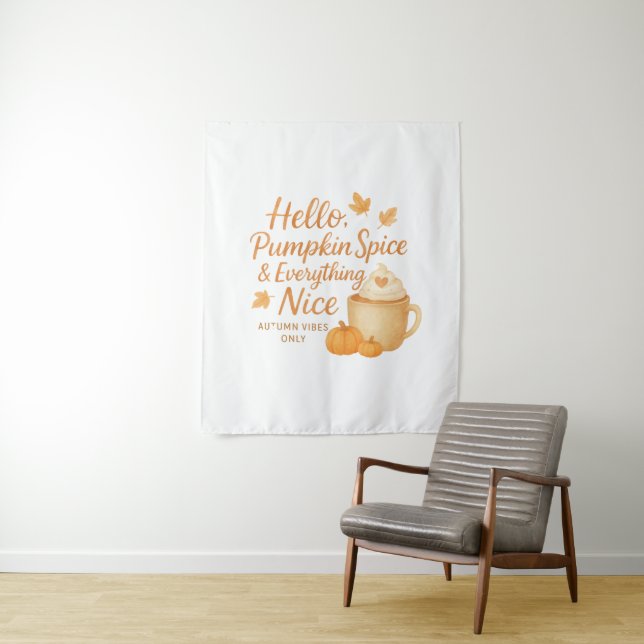 Hello, Pumpkin Spice & Everything Nice Print Tapestry (In Situ)