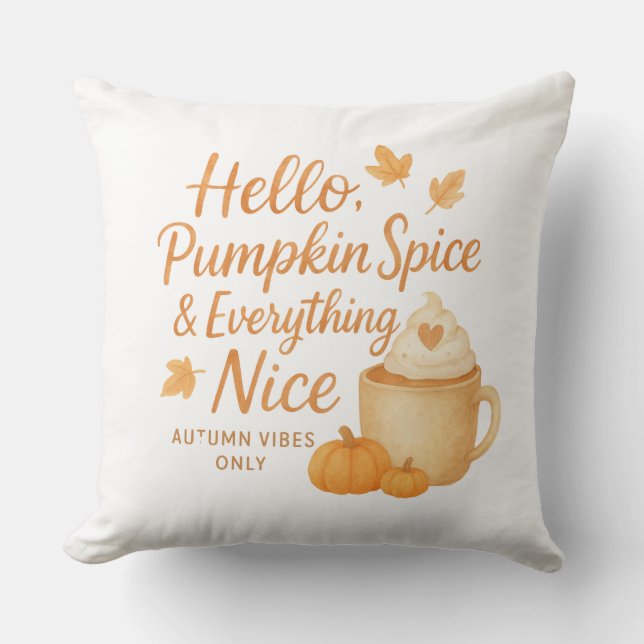 Hello, Pumpkin Spice & Everything Nice Throw Pillo Cushion (Front)