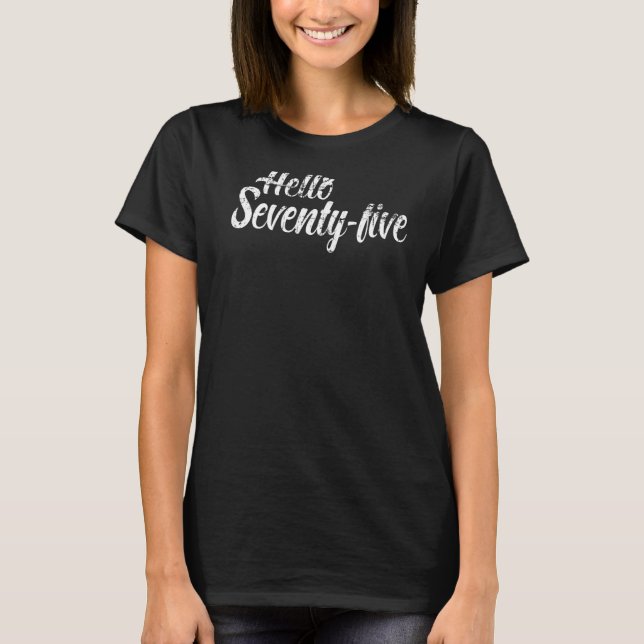 Hello Seventy Five Turning 75th Birthday T-Shirt (Front)