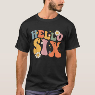 Hello Six 6 Year Old 6th Birthday Girl Groovy Back T-Shirt