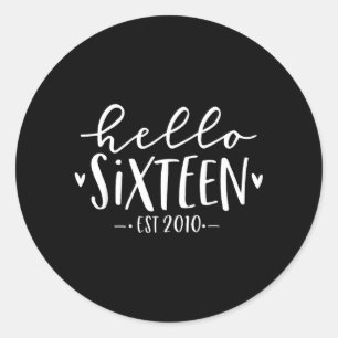 Hello Sixn Est 2010 16th Birthday Girl 16-Year-Old Classic Round Sticker