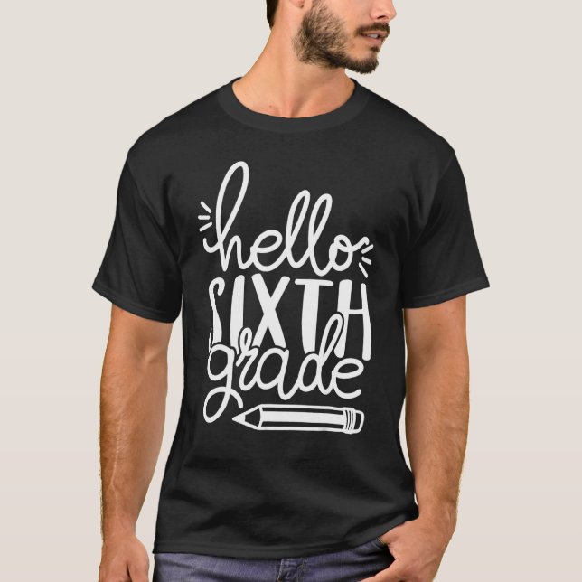 Hello Sixth 6th Grade Pencil Back To School Teache T-Shirt (Front)