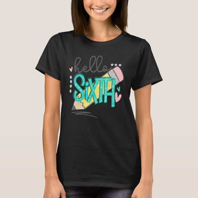 Hello Sixth Grade Happy First Day Of School Back T T-Shirt (Front)