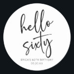 Hello Sixty Minimalist 60th Birthday Party Classic Round Sticker<br><div class="desc">These are Hello Sixty Minimal Minimalist Black White 60th Birthday Party Favour Stickers!</div>