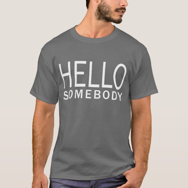 HELLO SOMEBODY T-Shirt (Front)