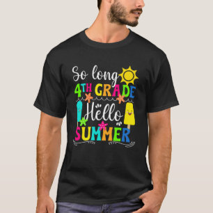 Hello Summer Happy Last Day Of 4th Grade Last Day T-Shirt