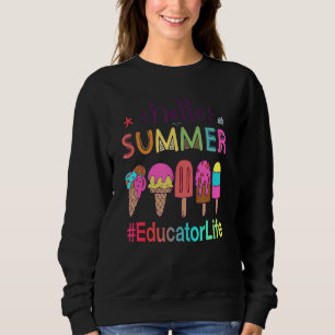Hello Summer Ice Cream Educator Life Sweatshirt