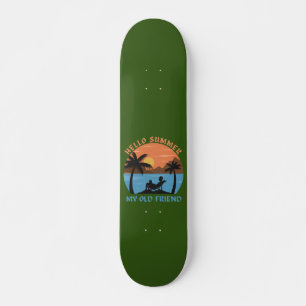 HELLO SUMMER MY OLD FRIEND                         SKATEBOARD