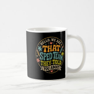 Hello that Sped Team Told About Teacher Coffee Mug