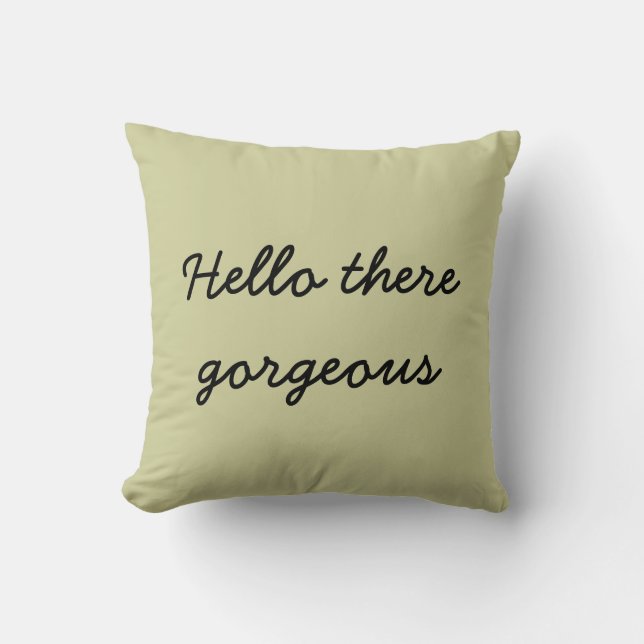 Hello there gorgeous throw pillow (Front)
