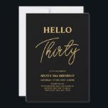 Hello Thirty | Gold & Black 30th Birthday Party Invitation<br><div class="desc">Invite your guests with this stylish 30th birthday invitation. This design features a modern script "Hello Thirty" in black & gold colour theme. You can customise all the text. Matching party supplies are available at my shop BaraBomDesign.</div>