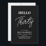 Hello Thirty | Modern Black 30th Birthday Party Invitation<br><div class="desc">Invite your guests with this stylish 30th birthday invitation. This design features a modern script "Hello Thirty" in black & white colour theme. You can customise all the text. Matching party supplies are available at my shop BaraBomDesign.</div>