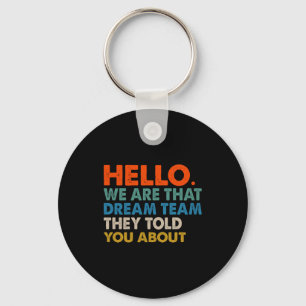 Hello We Are That Dream Team They Told You About C Key Ring