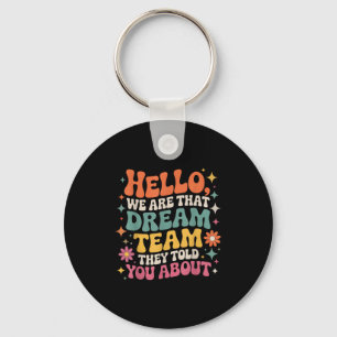 Hello We Are That Dream Team They Told You About  Key Ring