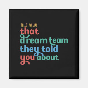 Hello We Are That Dream Team They Told You About Magnet