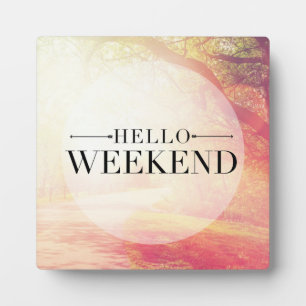 Hello Weekend 5 Plaque