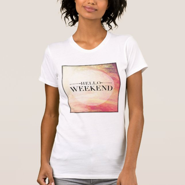 Hello Weekend 5 T-Shirt (Front)