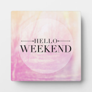 Hello Weekend Plaque