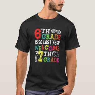 Hello Welcome To Seventh Grade  6th Grade Is So La T-Shirt