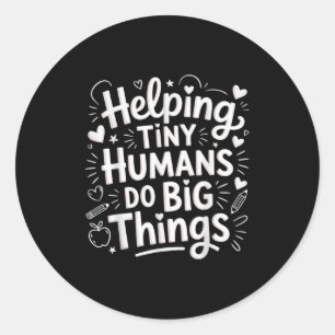 Helng Tiny Humans Do Big Things Teacher Minimal Qu Classic Round Sticker