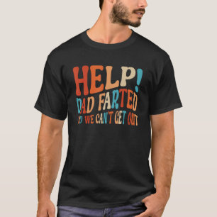 Help Dad Farted We Can t Get Out  Family Vacation  T-Shirt