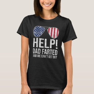 Help Dad Farted We Can t Get Out Family Vacation T-Shirt