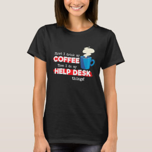 Help Desk & Coffee Appreciation Saying T-Shirt
