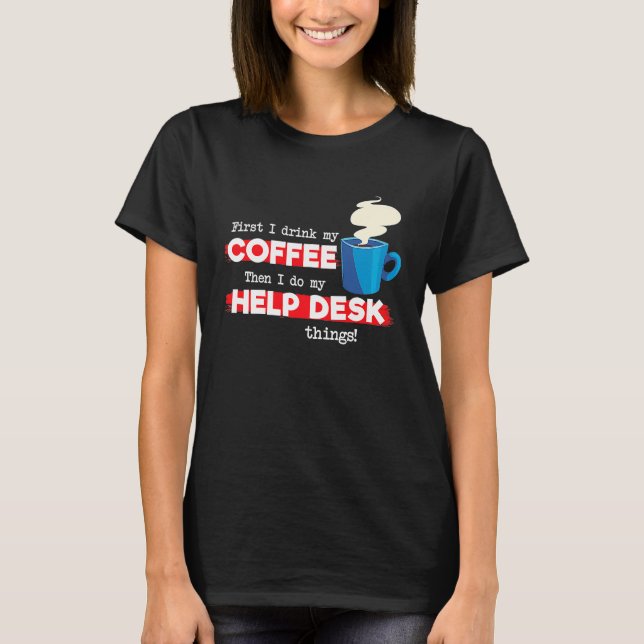 Help Desk & Coffee Appreciation Saying T-Shirt (Front)