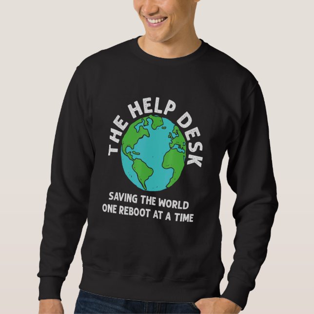 Help Desk Saving World Customer Service Tech Suppo Sweatshirt (Front)
