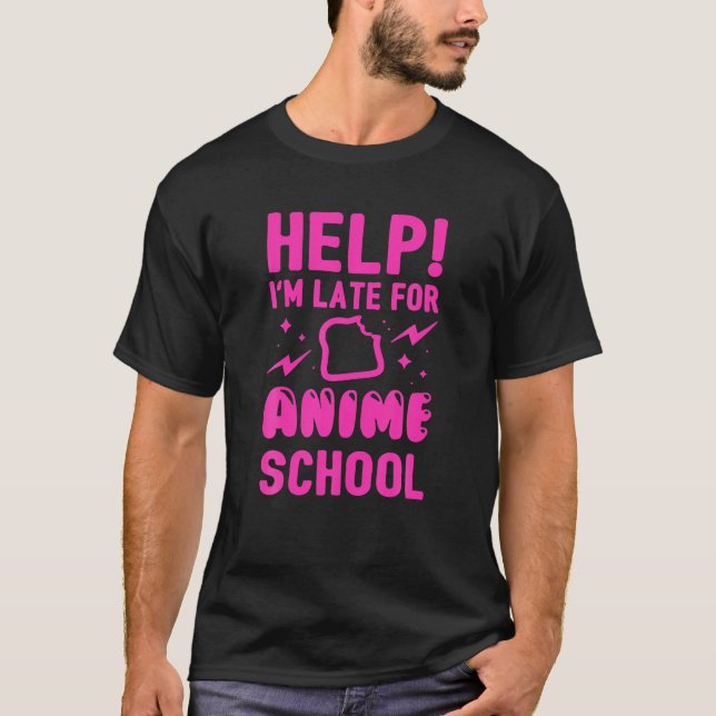 Help I m Late For Anime School T-Shirt (Front)