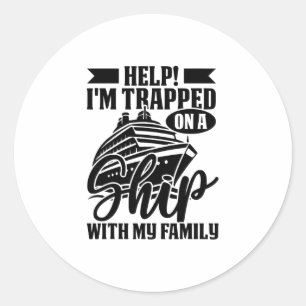 Help I’m Trapped On A Ship With My Family Cruise 2 Classic Round Sticker