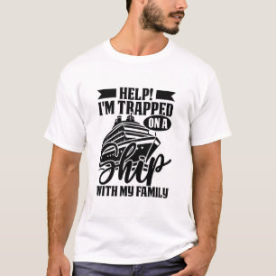 Help I’m Trapped On A Ship With My Family Cruise 2 T-Shirt
