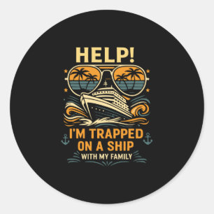 Help I’m Trapped On A Ship With My Family Cruise 3 Classic Round Sticker