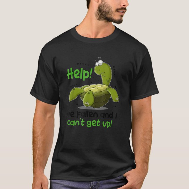 help i ve fallen and i can t get up funny turtle T-Shirt (Front)
