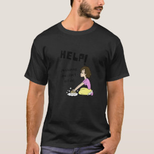 Help I'm Cleaning And I Can't Get Up Funny Cleanin T-Shirt