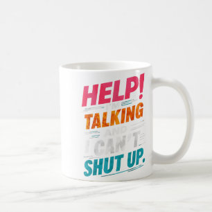 Help I'm Talking And I Can't Shut Up  Coffee Mug