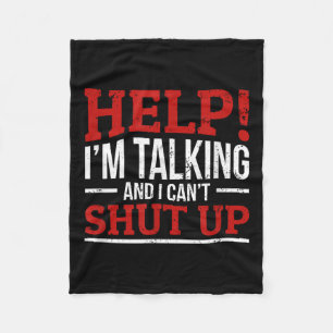 Help I'm Talking And I Can't Shut Up  Fleece Blanket
