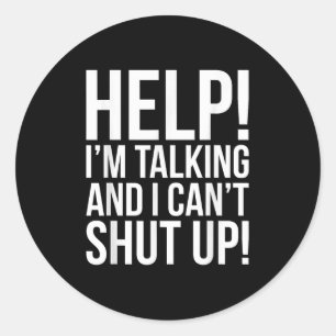 Help! I'm Talking And I Can't Shut Up Funny Classic Round Sticker