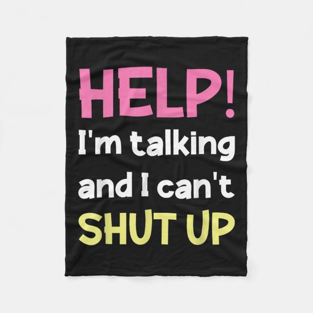 Help I'm Talking And I Can't Shut Up Funny  Fleece Blanket (Front)