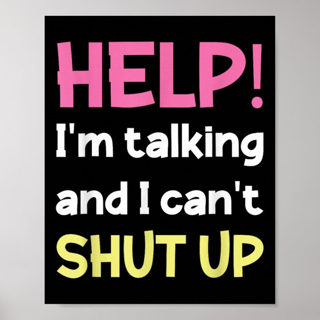 Help I'm Talking And I Can't Shut Up Funny  Poster (Front)