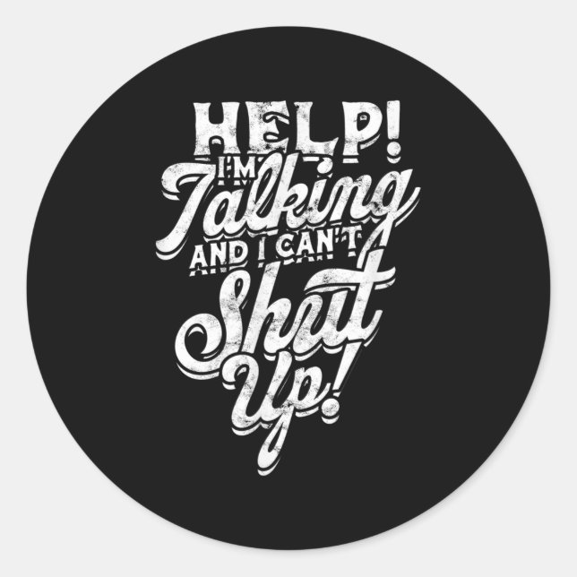 Help! I'm Talking And I Can't Shut Up! - Help And  Classic Round Sticker (Front)