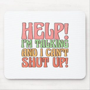 Help I'm Talking And I Can't Shut Up, Joke I Talk Mouse Pad