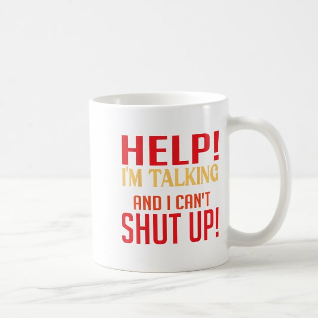 Help I'm Talking And I Can't Shut Up Joke I Talk T Coffee Mug (Right)