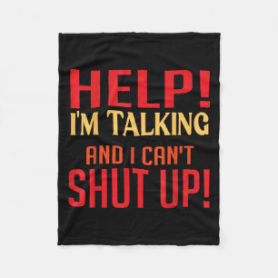 Help I'm Talking And I Can't Shut Up Joke I Talk T Fleece Blanket