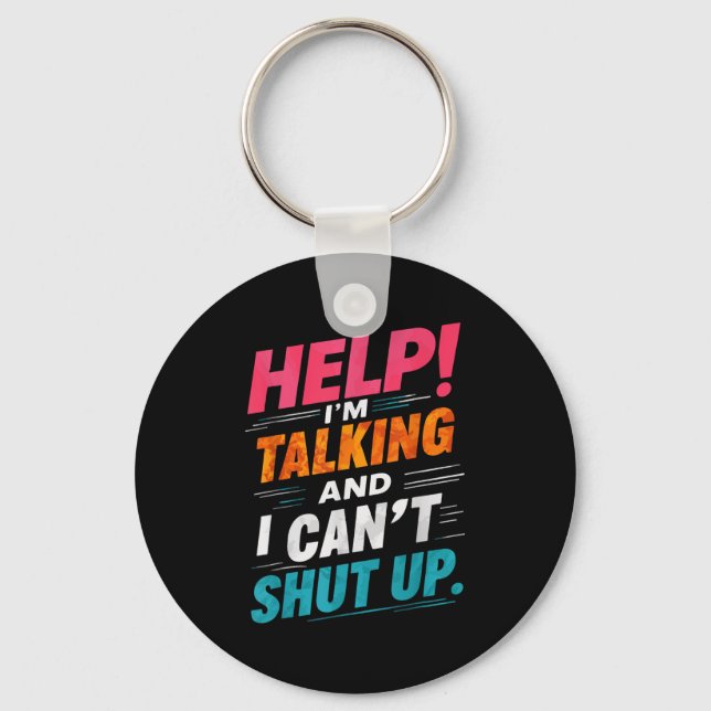 Help I'm Talking And I Can't Shut Up  Key Ring (Front)
