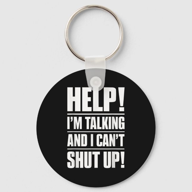 Help I'm Talking And I Can't Shut Up  Key Ring (Front)